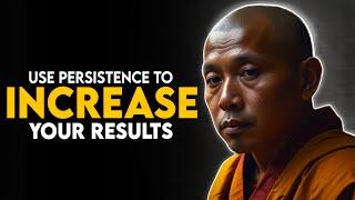 How to Use Persistence to Increase Your Results!| Buddhism