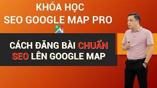 Cách đăng bài chuẩn SEO lên Google Map