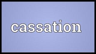 Cassation Meaning
