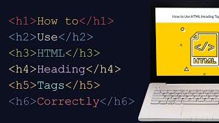 How to Use HTML Heading Tags Correctly