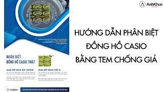 HƯỚNG DẪN PHÂN BIỆT ĐỒNG HỒ CASIO BẰNG TEM CHỐNG GIẢ