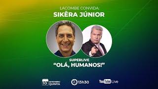 SUPERLIVE - LACOMBE convida: SIKÊRA JÚNIOR [OLÁ HUMANOS!]