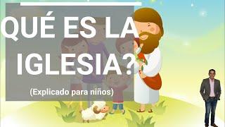 QUÉ ES LA IGLESIA? (explicado para niños)