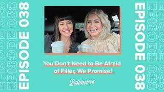 You Don't Need to Be Afraid of Filler, We Promise! | BustmobTV Ep.38