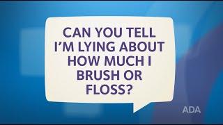 Does Your Dentist Know If You Lie About Brushing and Flossing?