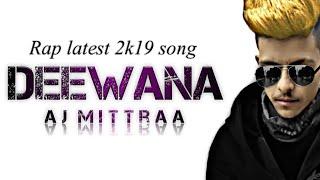 #DEEWANALATESTRAPSONGAJMITTRAA || DEEWANA || LATEST 2K19 LOVE RAP SONG BY AJ MITTRAA