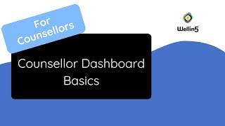 Wellin5 Counsellor Dashboard: The Basics