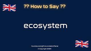 How to Pronounce Ecosystem? (CORRECTLY) | Pronunciation Planet