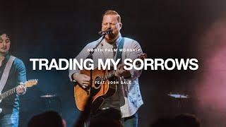 Trading My Sorrows By Darrell Evans (Josh Gale)| North Palm Worship