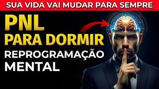 PNL PARA DORMIR: REPROGRAME A SUA MENTE E MUDE A SUA VIDA PARA SEMPRE