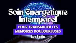 Un soin énergétique intemporel pour transmuter les mémoires douloureuses