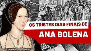 THE SAD AND MELANCHOLY FINAL DAYS OF QUEEN ANNE BOLENA