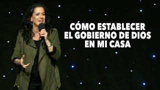 ¿Cómo Establecer el Gobierno de Dios en Mi Casa? - Pastora Ana Olondo