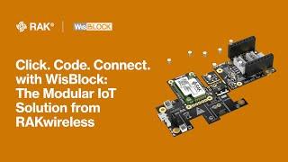 Click.Code.Connect with WisBlock: The Modular IoT Solution from RAKwireless