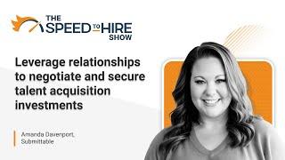 Leverage relationships to negotiate and secure talent acquisition investments