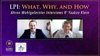 LPI: What, Why, and How - Ahron Wohlgelernter Interviews R' Yaakov Klein