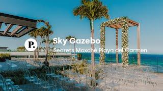 Sky Gazebo Wedding Venue Review | Secrets Moxché Playa del Carmen Resort