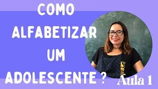 Como alfabetizar um adolescente - Aula 1 passo a passo ‍