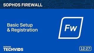 Sophos Firewall: Basic Setup and Registration