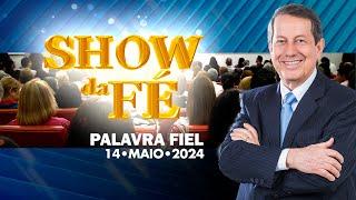 Show da Fé | Palavra fiel (14/05/24)