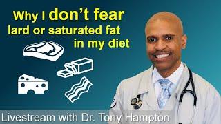 Why I Don't Fear Lard and Saturated Fat In My Diet Livestream With Dr. Tony Hampton