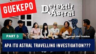 GUEKEPO️️APA ITU ASTRAL TRAVELLING INVESTIGATION????