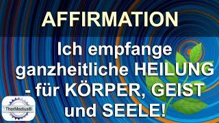 Affirmation: Ich empfange ganzheitliche Heilung - für Körper, Geist und Seele!