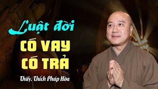 Luật đời CÓ VAY CÓ TRẢ - Thầy Thích Pháp Hòa