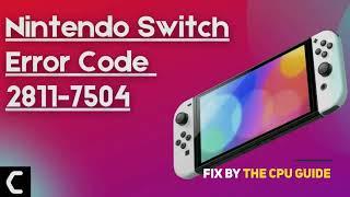 How To Fix Nintendo Switch Error 2811-7504? Best Guide [2022]