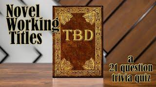 Novel Working Titles Trivia (21 question quiz from Literature) ! (ROAD TRIpVIA- Episode 1393)