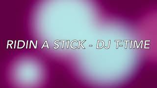 Ridin A Stick - DJ T-Time