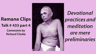 Devotional practices and meditation are mere preliminaries - Ramana Clips Talk # 433 part 4