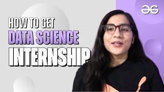 How to get Data Science Internship | Shivani Singh | GeeksforGeeks