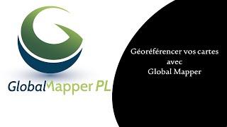 Géoréférencer vos cartes avec Global Mapper