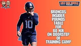 Broncos Insider Pounds Table for Bo Nix Ahead of Training Camp | Mile High Huddle Podcast