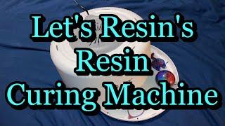 Let's Resin's Two Part Epoxy resin Curing Machine; December 13, 2023