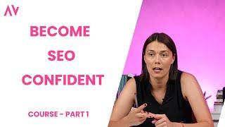 How to Become SEO Confident - Course