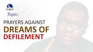 Prayer Against Dreams Defilement - Dealing With Physical and Spiritual Defilement
