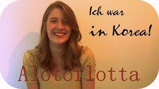 Ich war in Korea! I Alotoflotta