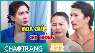 Dùng Tiền MUA CHỨC VỤ Cho Chồng, Cô Gái Nhận Ngay CÁI KẾT Đắng | ChaoTrang 422