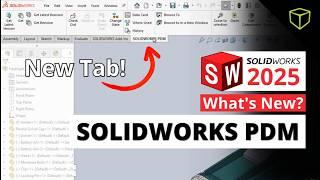 Previews, Load Times, Tabs, and More - What's New in SOLIDWORKS PDM 2025