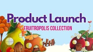 Product Launch - The Fruitropolis Collection