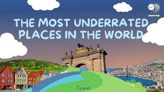 The Most Underrated Places in the World