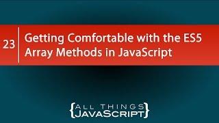 Getting Comfortable with the ES5 Array Methods in JavaScript