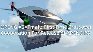 XPENG X2 × TMALL - FIRST TIME CROSSOVER FOR THE RELEASE OF XPENG P5