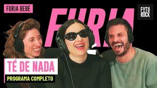 TÉ DE NADA | FURIA BEBÉ con MALENA PICHOT PROGRAMA COMPLETO