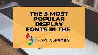 5 most popular display fonts offered by GraphicsFamily