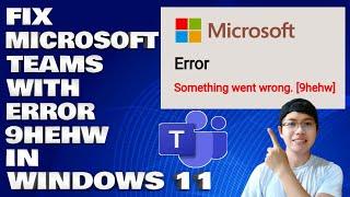 How To Fix Microsoft Teams with Error 9hehw in Windows 11