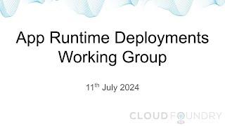 App Runtime Deployments Working Group, 11th July 2024