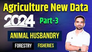 Agriculture New Data 2024 | Animal Husbandry | Forestry | Fisheries | Part-3